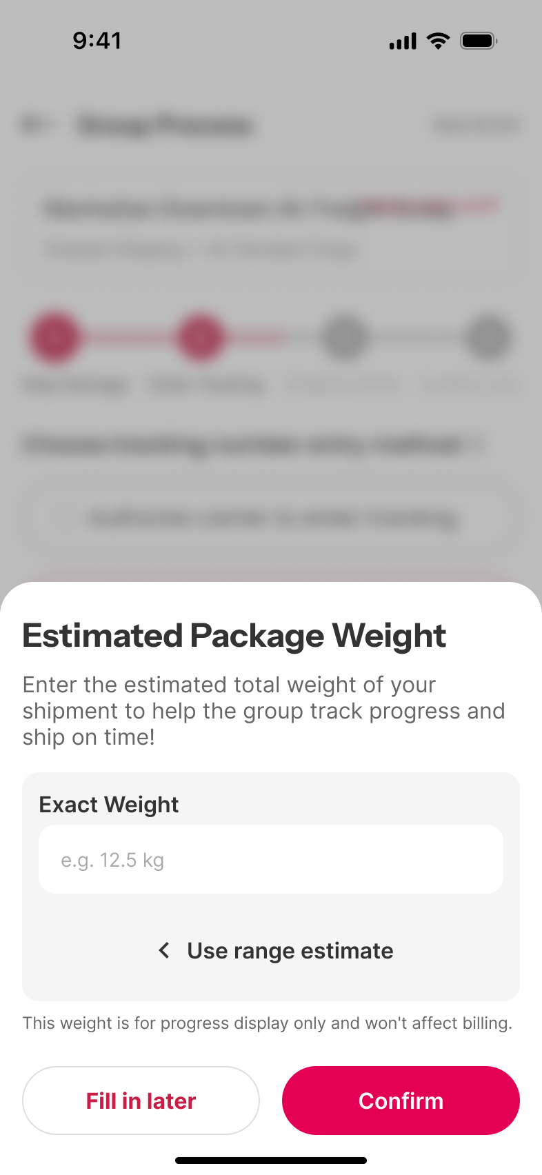 The same sheet switched to its exact mode: a field labelled Exact Weight with the placeholder e.g. 12.5 kg, and a link below it reading Use range estimate, pointing back. The billing line and the Fill in later and Confirm buttons are unchanged.